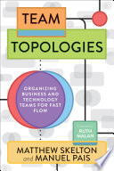 Cover of Team Topologies: Organizing business and technology teams for fast flow by [Matthew Skelton and Manuel Pais]